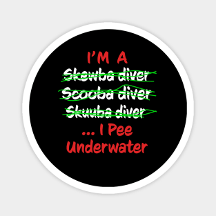 I'm A Scuba Diver I Pee Underwater - Funny Scuba Diving Magnet